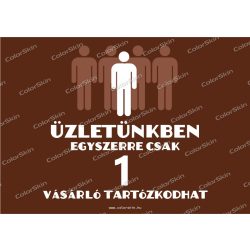 Az üzletben egyszerre csak egy vásárló tartózkodhat! 